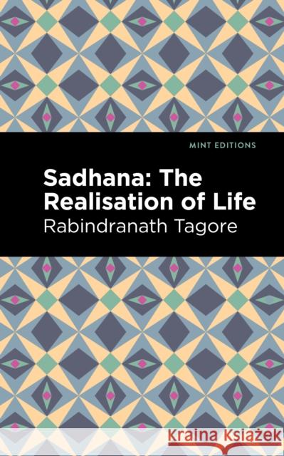 Sadhana: The Realisation of Life Rabindranath Tagore Mint Editions 9781513215860 Mint Editions