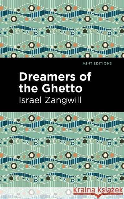 Dreamers of the Ghetto Israel Zangwill Mint Editions 9781513216454 Mint Editions
