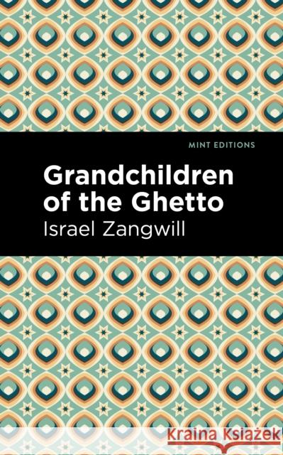Grandchildren of the Ghetto Israel Zangwill Mint Editions 9781513216461 Mint Editions