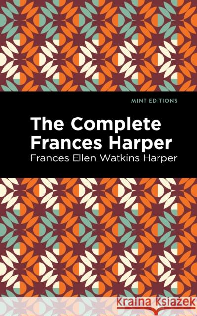 The Complete Frances Harper Frances Ellen Watkins Harper Mint Editions 9781513218557 Mint Editions