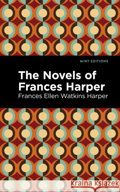 The Novels of Frances Harper Frances Ellen Watkins Harper Mint Editions 9781513218564