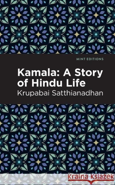 Kamala: A Story of Hindu Life Krupabai Satthianadhan Mint Editions 9781513218571 Mint Editions