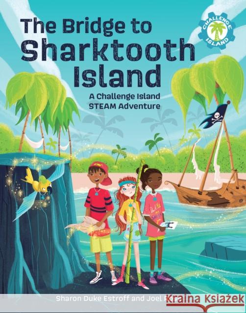 The Bridge to Sharktooth Island: A Challenge Island Steam Adventure Sharon Duke Estroff Joel Ross M 9781513218618 West Margin Press