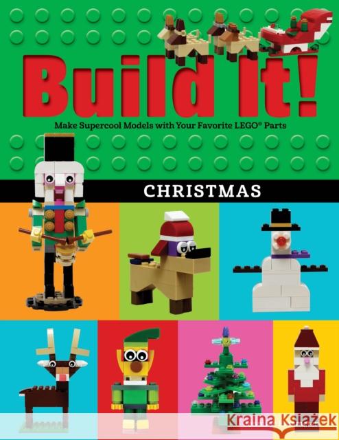 Build It! Christmas: Make Supercool Models with Your Favorite Lego(r) Parts Jennifer Kemmeter 9781513218632 Graphic Arts Books