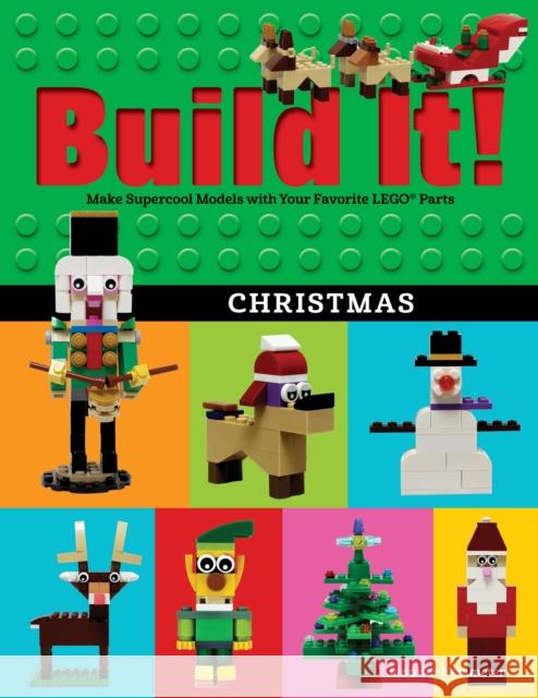 Build It! Christmas: Make Supercool Models with Your Favorite Lego(r) Parts Kemmeter, Jennifer 9781513218649 Graphic Arts Books