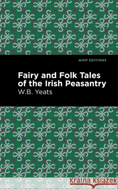 Fairy and Folk Tales of the Irish Peasantry William Butler Yeats Mint Editions 9781513219042 Mint Ed