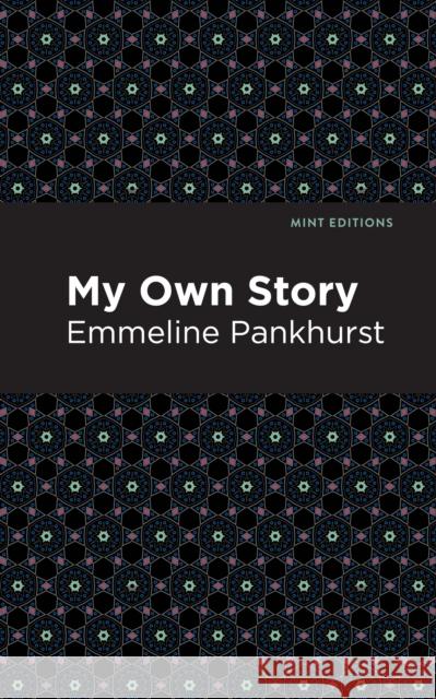 My Own Story Emmeline Pankhurst Mint Editions 9781513219387