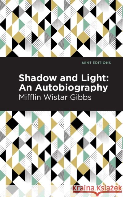 Shadow and Light: An Autobiography Mifflin Wistar Gibbs Mint Editions 9781513219417 Mint Ed