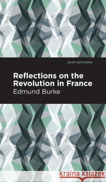 Reflections on the Revolution in France Edmund Burke Mint Editions 9781513219516 Mint Ed