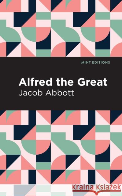 Alfred the Great Jacob Abbott Mint Editions 9781513220420 Mint Ed