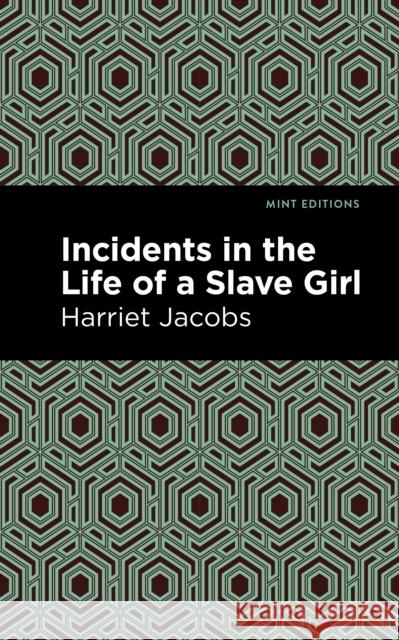 Incidents in the Life of a Slave Girl Harriet Jacobs Mint Editions 9781513221144 Mint Ed