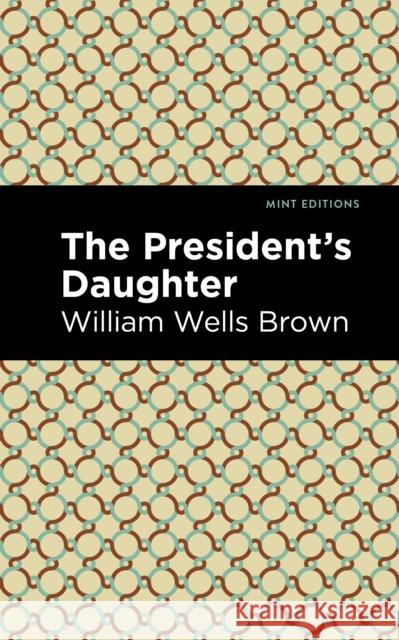 The President's Daughter William Wells Brown Mint Editions 9781513221366 Mint Ed