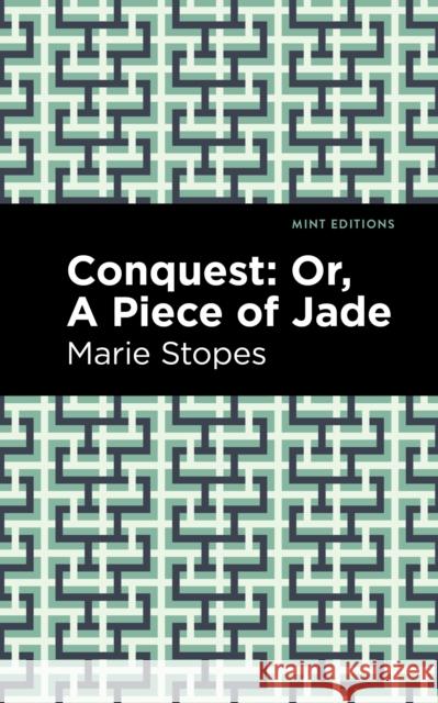 Conquest: Or, a Piece of Jade Marie Stopes Mint Editions 9781513223070 Mint Editions