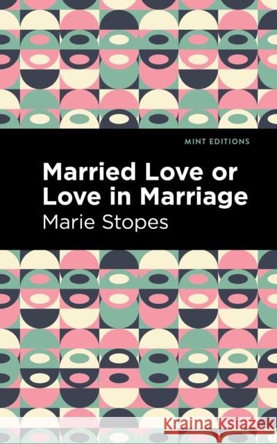 Married Love or Love in Marriage Marie Stopes Mint Editions 9781513223087 Mint Editions