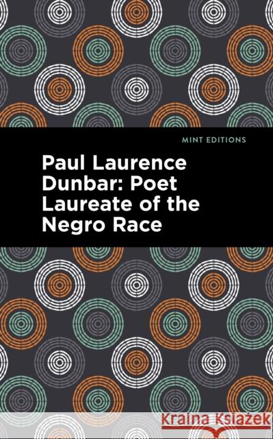 Paul Laurence Dunbar: Poet Laureate of the Negro Race Alice Dunbar Nelson Mint Editions 9781513224930 Mint Editions