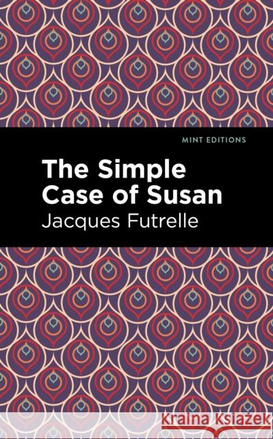 The Simple Case of Susan Jacques Futrelle Mint Editions 9781513224954 Mint Editions
