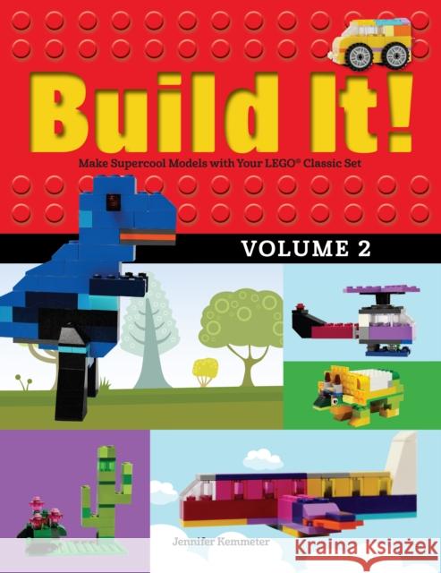 Build It! Volume 2: Make Supercool Models with Your Lego(r) Classic Set Kemmeter 9781513260433 Graphic Arts Books