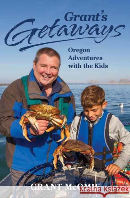 Grant's Getaways: Oregon Adventures with the Kids Grant McOmie 9781513260464 Westwinds Press