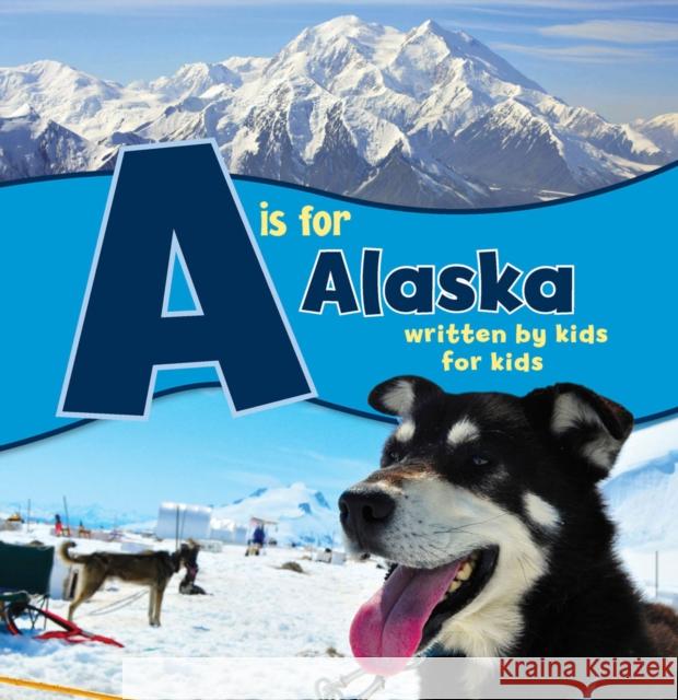 A is for Alaska: Written by Kids for Kids Boys And Alaska Michelle McCann 9781513261799 Alaska Northwest Books