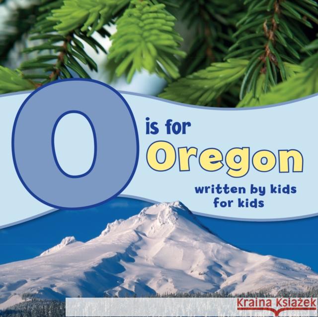 O Is for Oregon: Written by Kids for Kids  9781513262246 Westwinds Press