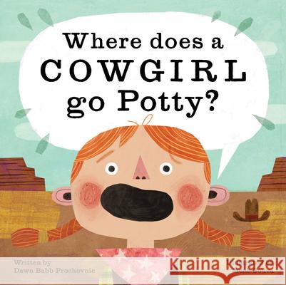 Where Does a Cowgirl Go Potty? Dawn Prochovnic Jacob Souva 9781513262383 Graphic Arts Books