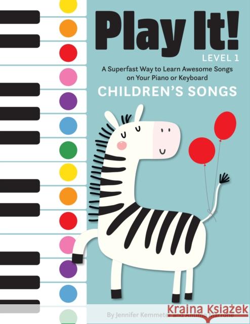 Play It! Children's Songs: A Superfast Way to Learn Awesome Songs on Your Piano or Keyboard Kemmeter, Jennifer 9781513262451 Graphic Arts Books