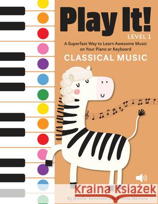 Play It! Classical Music: A Superfast Way to Learn Awesome Music on Your Piano or Keyboard Jennifer Kemmeter Antimo Marrone 9781513262499 Graphic Arts Books