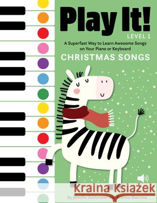 Play It! Christmas Songs: A Superfast Way to Learn Awesome Songs on Your Piano or Keyboard Jennifer Kemmeter Antimo Marrone 9781513262529 Graphic Arts Books