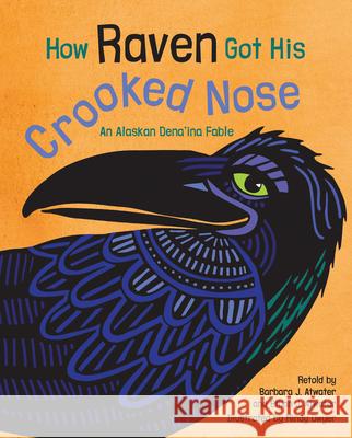 How Raven Got His Crooked Nose: An Alaskan Dena'ina Fable  9781513264394 Alaska Northwest Books