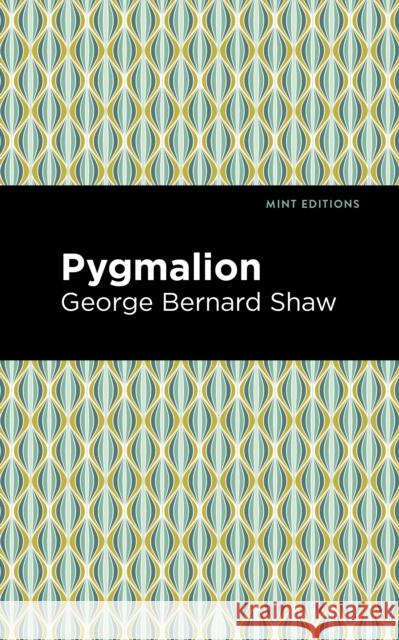 Pygmalion George Bernard Shaw Mint Editions 9781513264707 Mint Editions