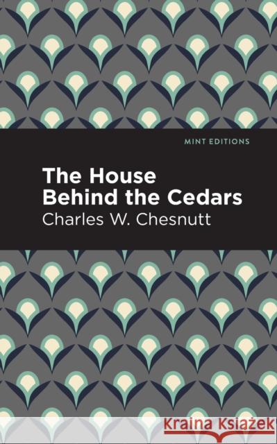 The House Behind the Cedars Charles W. Chesnutt 9781513266435 Mint Editions
