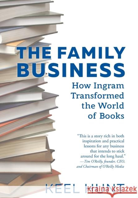 The Family Business: How Ingram Transformed the World of Books Hunt, Keel 9781513267210 West Margin Press