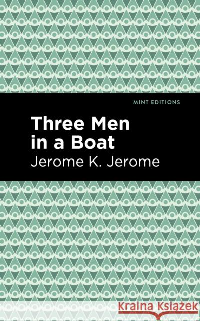 Three Men in a Boat Jerome Jerome K.                         Mint Editions 9781513267463 Mint Editions