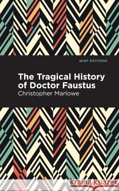 The Tragical History of Doctor Faustus Christopher Marlowe Mint Editions 9781513267531 Mint Editions