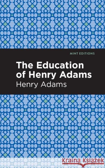 The Education of Henry Adams Henry Adams Mint Editions 9781513267678 Mint Editions