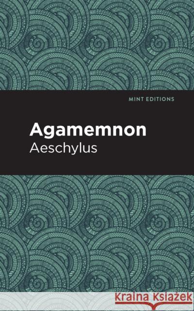 Agamemnon Aeschylus                                Mint Editions 9781513267739 Mint Editions