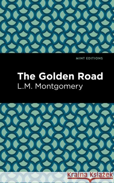 The Golden Road LM Montgomery Mint Editions 9781513268453 Mint Editions