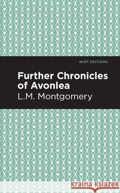 Further Chronicles of Avonlea LM Montgomery Mint Editions 9781513268460 Mint Editions