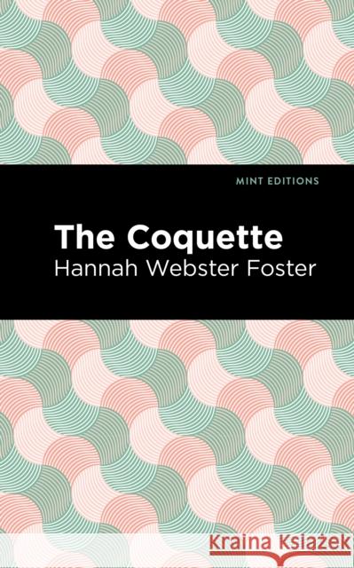 The Coquette Hannah Webster Foster Mint Editions 9781513268682 Mint Editions