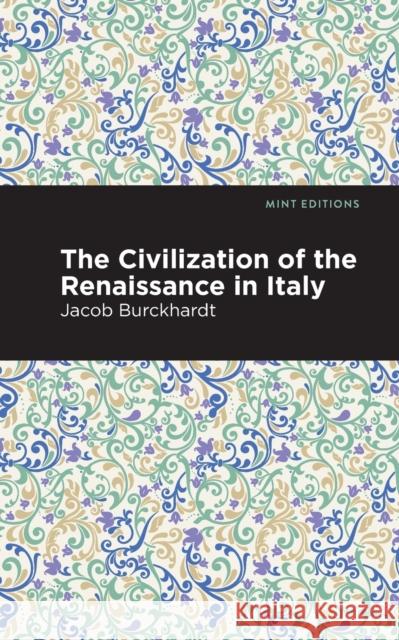 The Civilization of the Renaissance in Italy Jacob Burckhardt Mint Editions 9781513268750 Mint Editions