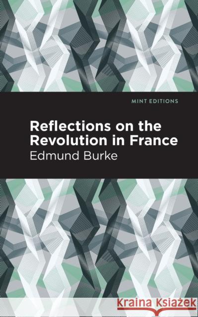 Reflections on the Revolution in France Edmund Burke Mint Editions 9781513268781 Mint Editions