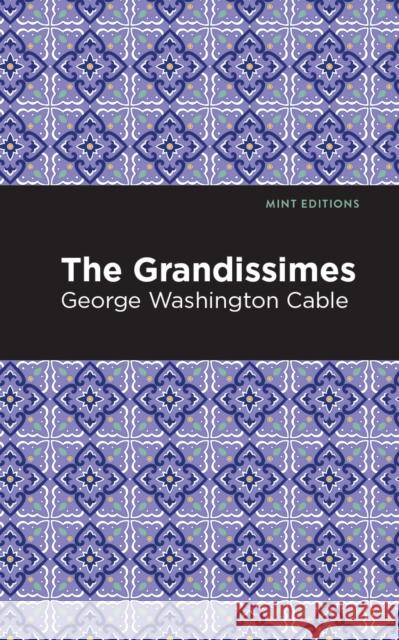 The Grandissimes George Washington Cable Mint Editions 9781513268880 Mint Editions