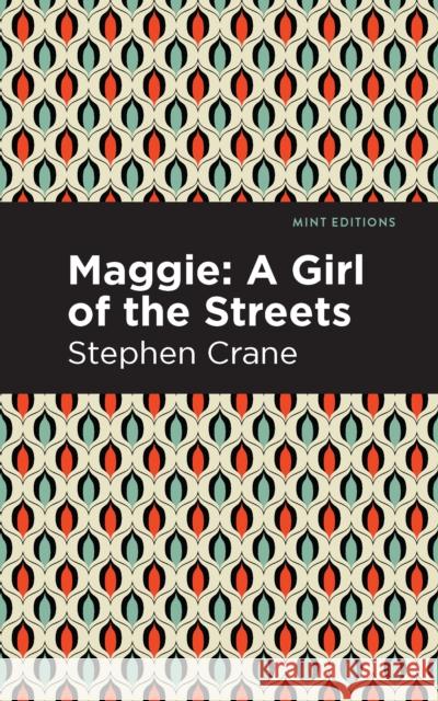 Maggie: A Girl of the Streets and Other Tales of New York Stephen Crane Mint Editions 9781513269535 Graphic Arts Books