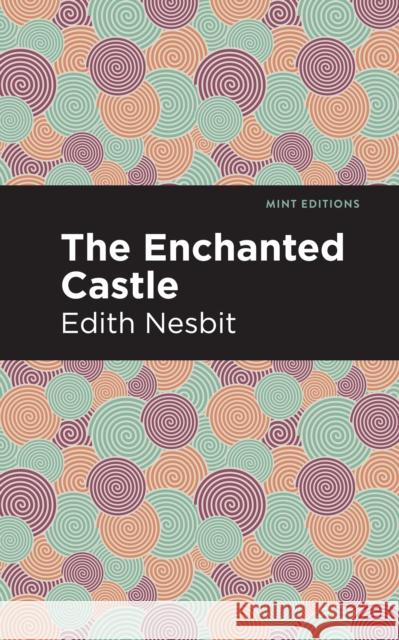 The Enchanted Castle Edith Nesbit Mint Editions 9781513269771 Mint Editions