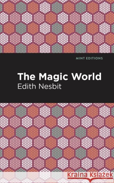 The Magic World Edith Nesbit Mint Editions 9781513269795 Mint Editions