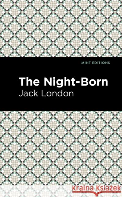 The Night-Born Jack London Mint Editions 9781513270258 Mint Editions