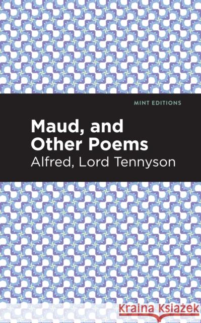 Maud, and Other Poems Alfred Lord Tennyson Mint Editions 9781513270807 Mint Editions