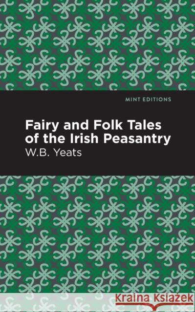 Fairy and Folk Tales of the Irish Peasantry William Butler Yeats Mint Editions 9781513270814 Mint Editions