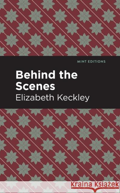 Behind the Scenes Elizabeth Keckley Mint Editions 9781513271125 Mint Editions
