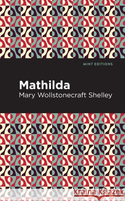 Mathilda Mary Wollstonecraft Shelley Mint Editions 9781513271446 Mint Editions